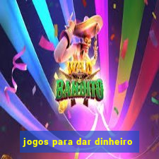 jogos para dar dinheiro